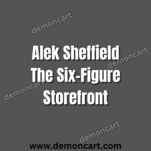 Alek Sheffield - The Six-Figure Storefront