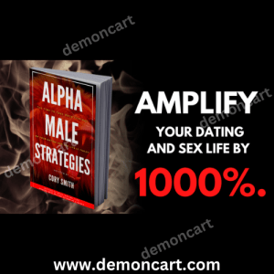 Alpha Male Strategies - Amplify Your Dating And Sex Life by 1000%