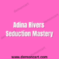 Adina Rivers Seduction Mastery